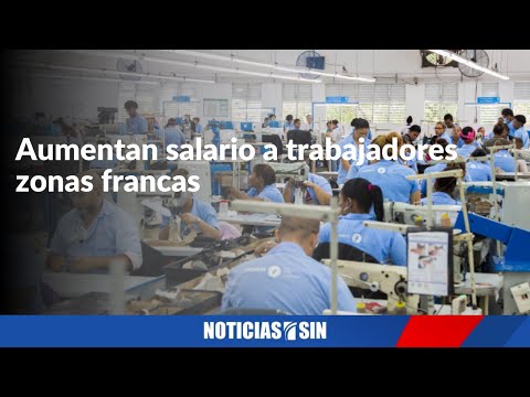 Aumentan salario a trabajadores zonas francas