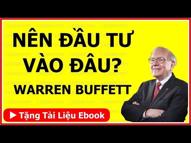 Warren Buffett làm giàu: 7 thứ nên Đầu Tư để Thành Công & Giàu Có