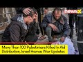 More Than 100 Killed In Aid Distribution | Israel Hamas War Updates | NewsX