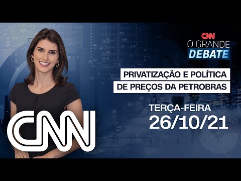 AO VIVO: PRIVATIZAÇÃO E POLÍTICA DE PREÇOS DA PETROBRAS | O GRANDE DEBATE - 26/10/21