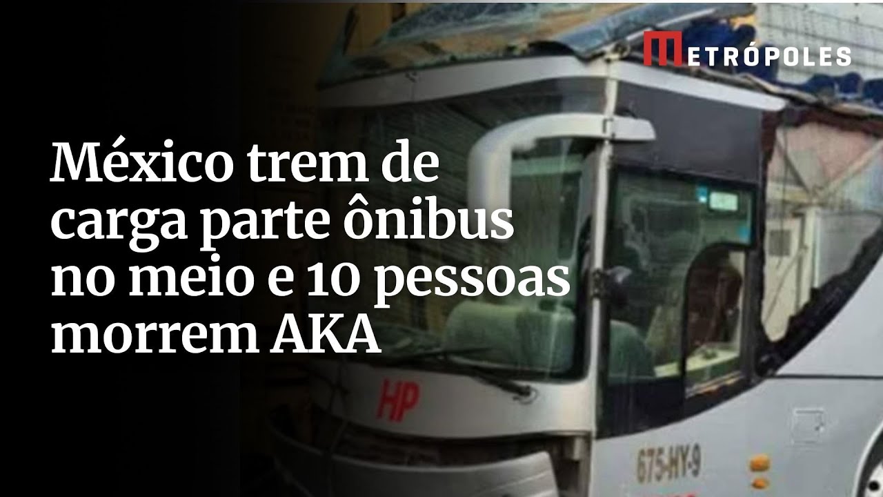 México trem de carga parte ônibus no meio e 10 pessoas morrem AKA