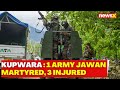 Kupwara Encounter News | 1 Army Jawan Martyred, 3 Injured | NewsX