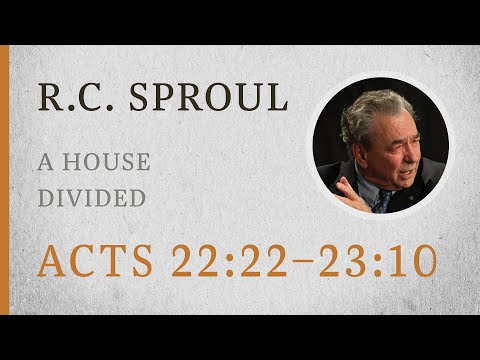 A House Divided (Acts 22:22–23:10) — A Sermon by R.C. Sproul