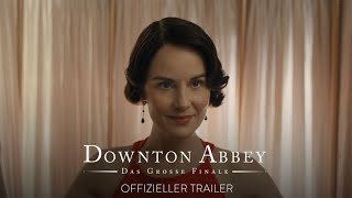 DOWNTON ABBEY: DAS GROSSE FINALE | Offizieller Trailer deutsch/german HD