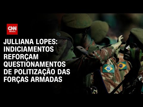 ​Julliana Lopes: Indiciamentos reforçam questionamentos de politização das Forças Armadas | CNN ARENA