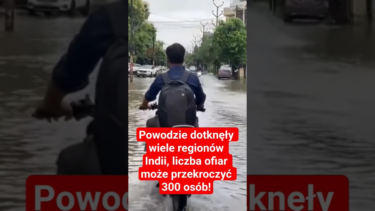 Powodzie dotknęły wiele regionów Indii, liczba ofiar może przekroczyć 300 osób!