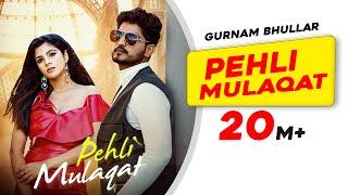 Pehli Mulaqat – Gurnam Bhullar ft Diljott | Punjabi Song Video HD