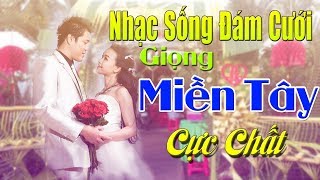 Nhạc Đám Cưới Remix Giọng Miền Tây Cực Chất | LK Nhạc Sống Đám Cưới Remix Nghe Là Muốn Cưới Ngay