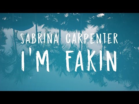 Sabrina Carpenter - I'm Fakin (Lyrics)