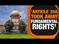 Article 370 Hearing | CJI Says Fundamental Rights Taken Away By Article 35A | News9