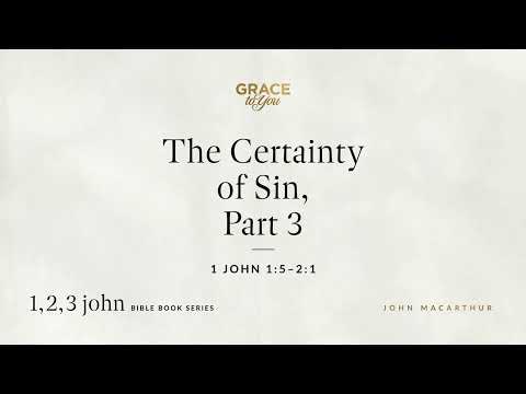 The Certainty of Sin, Part 3 (1 John 1:5–2:1) [Audio Only]