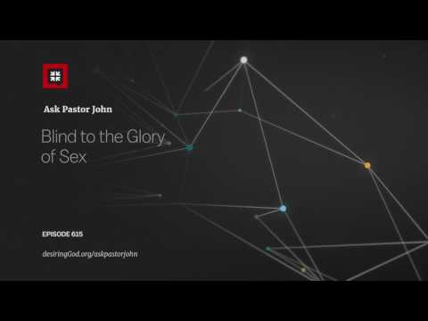 Blind to the Glory of Sex // Ask Pastor John