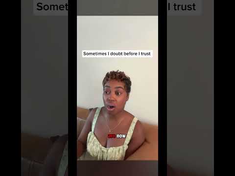 Sometimes I doubt before I trust