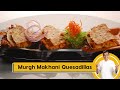 Murgh Makhani Quesadillas | मुर्ग मखनी केसडीया | Indo Mexican Recipe | Sanjeev Kapoor Khazana