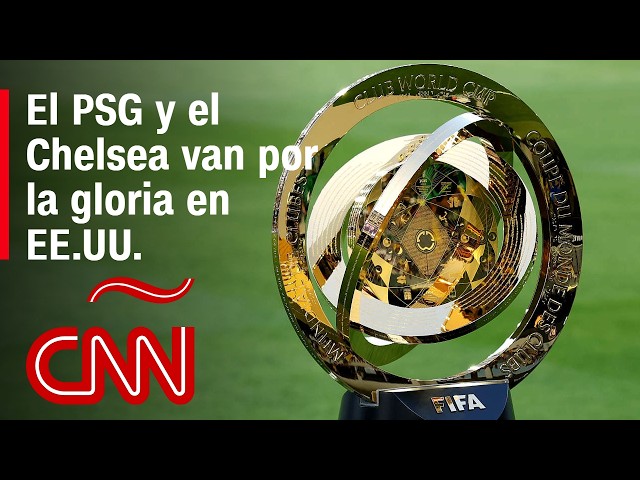 El Chelsea y el PSG definen al primer campeón del nuevo Mundial de Clubes