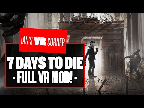 This INTENSE New Mod Brings Full VR To 7 Days To Die! 7 DAYS TO DIE VR MOD GAMEPLAY - Ians VR Corner