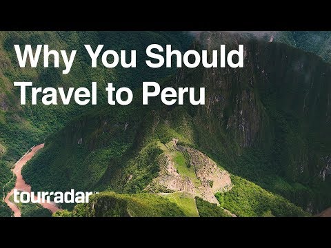 Why You Should Travel to Peru by TourRadar