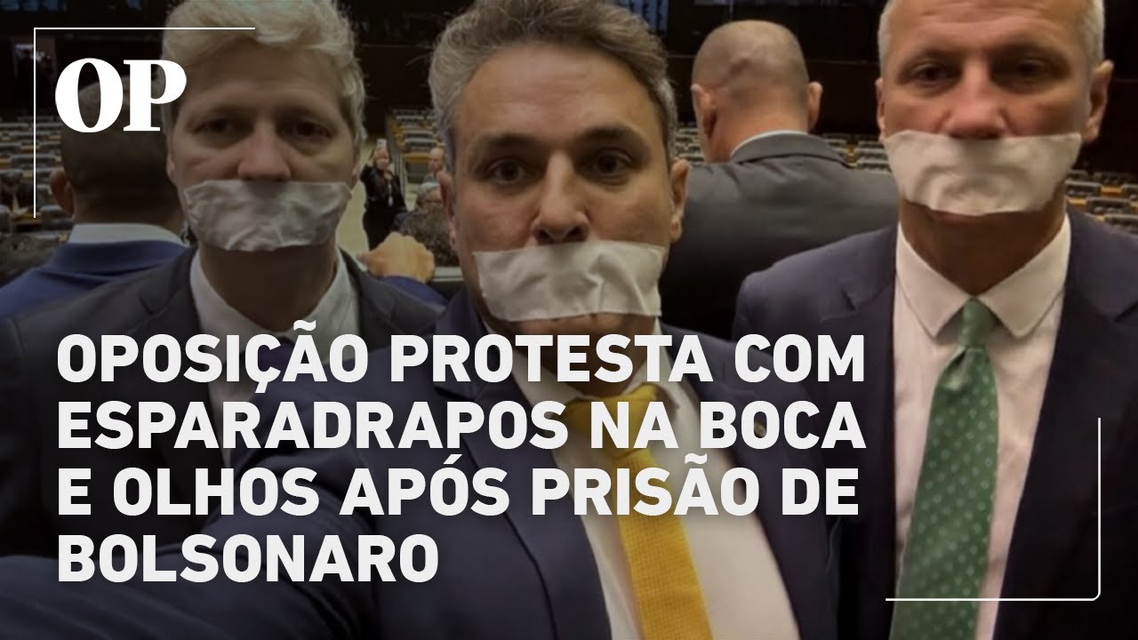 Deputados usam esparadrapo na boca e até nos olhos em protesto contra prisão de Bolsonaro