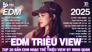 EDM TRIỆU VIEW BY MINH QUAN | BXH Nhạc Trẻ Remix Hay Nhất | Top 15 Bản EDM TikTok Hot Trend 2025