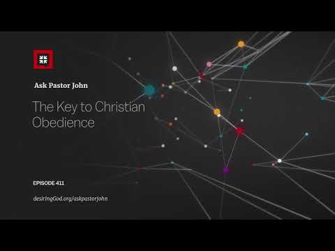 The Key to Christian Obedience // Ask Pastor John