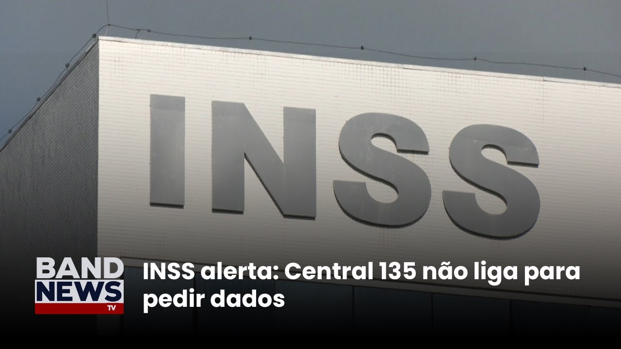INSS alerta Central 135 não liga para pedir dados | BandNews TV