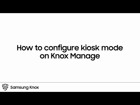 Knox: How to configure kiosk mode on Knox Manage | Samsung