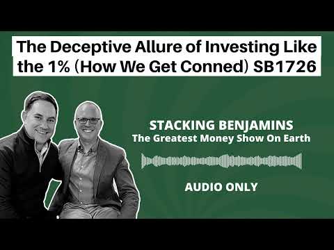 Stacking Benjamins | The Deceptive Allure of Investing Like the 1% (How We Get Conned) SB1726