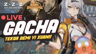 🔴【ZZZ】GACHA YI XUAN TABUNGAN KERING BROK!! VIEWERS MAU GACHA MASUP SIN