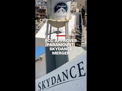 FCC approves Paramount-Skydance merger
