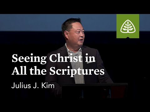 Julius Kim: Seeing Christ in All the Scriptures