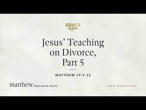 Jesus' Teaching on Divorce, Part 5 (Matthew 19:1–12; 1 Corinthians 7:1–7) [Audio Only]