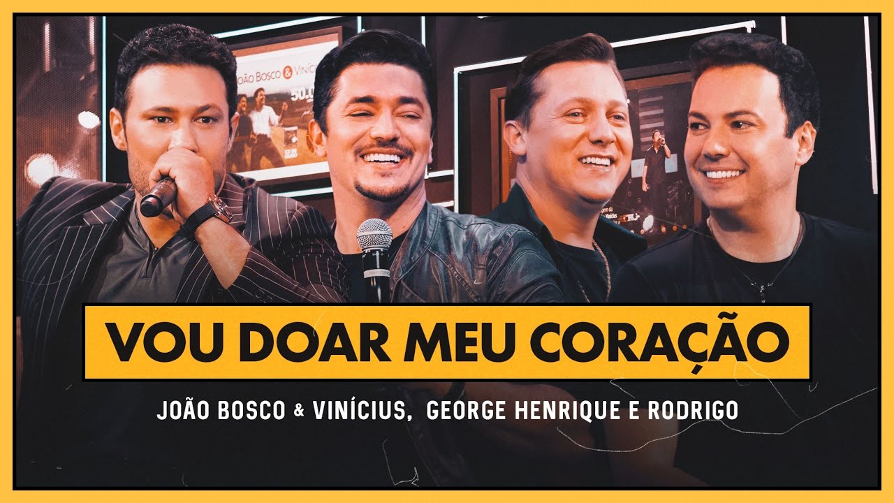 João Bosco e Vinícius – Vou doar meu coração (Part. George Henrique e Rodrigo)
