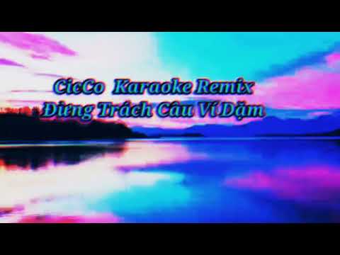 Karaoke Đừng Trách Câu Ví Dặm Remix