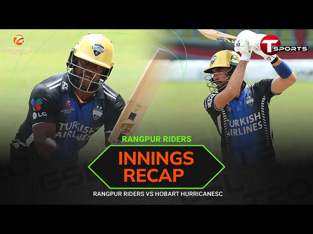 Rangpur Riders Innings Recap | Hobart Hurricanes vs Rangpur Riders | Global Super League | T Sports
