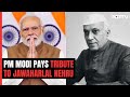 PM Modi Pays Tributes To Jawaharlal Nehru On His Birth Anniversary