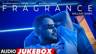 FRAGRANCE ~ Millind Gaba Punjabi Album All Songs Jukebox