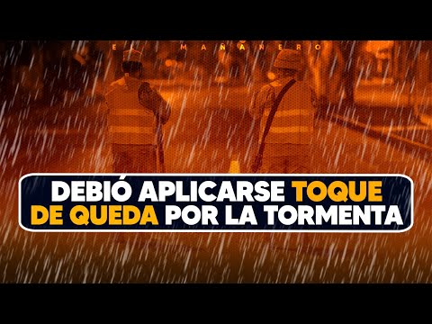 Debió aplicarse Toque de queda por la tormenta? Para controlar los TETEOS - El Debate