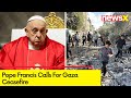 Pope Francis Calls For Gaza Ceasefire | Israel-Hamas War | NewsX