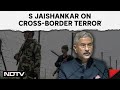 S Jaishankar: Terrorists Dont Play By Rules, So Response Cant Have Rules