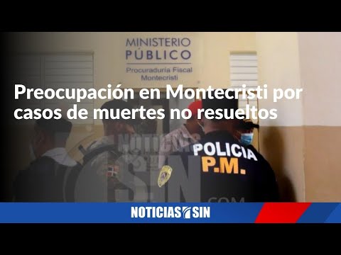 Preocupación en Montecristi por casos de muertes no resueltos