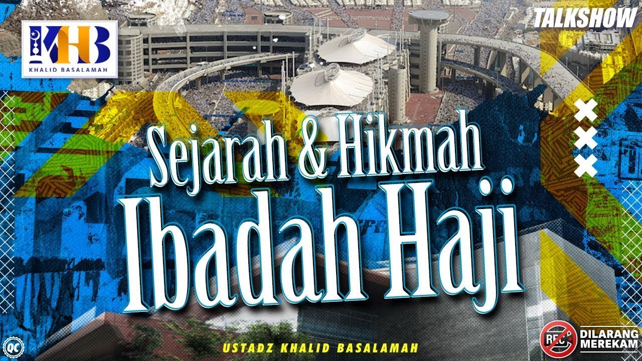 Talkshow: Sejarah & Hikmah Ibadah Haji - Khalid Basalamah