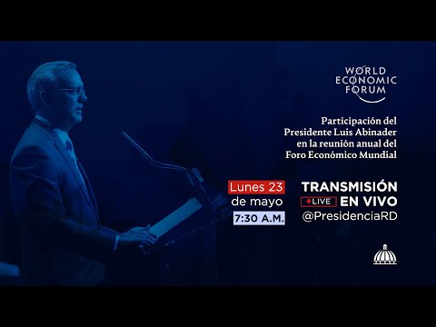 Participación del Presidente Luis Abinader en la reunión anual del Foro Económico Mundial.