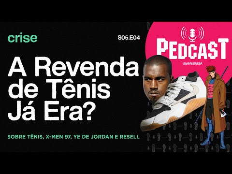 Crise: A Revenda de Tênis Já Era? - Pedcast S05E04 Sobre tênis, X-Men 97, Ye de Jordan e resell