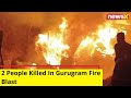 2 Killed In Gurugram Fire Blast | NewsX