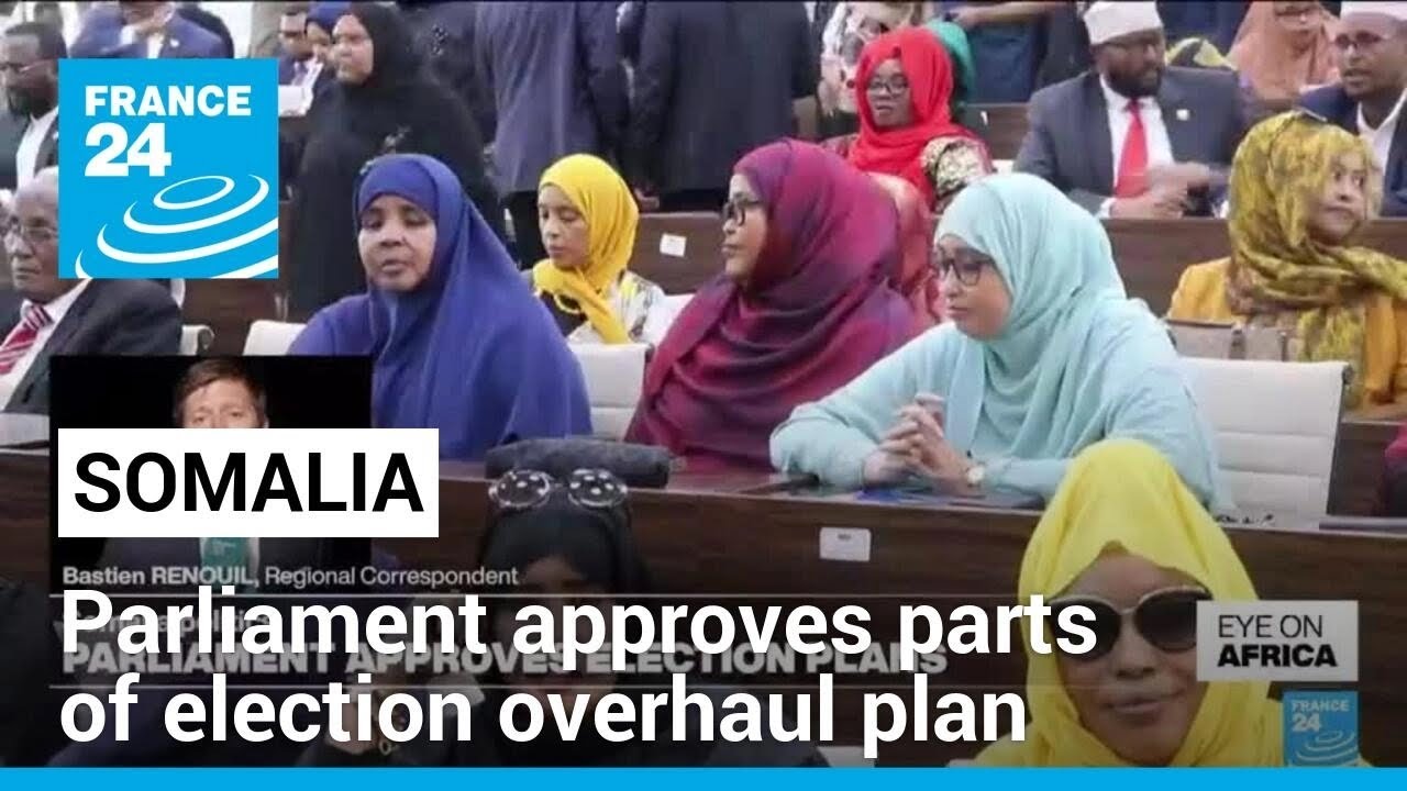 Somalia parliament approves parts of election overhaul plan • FRANCE 24 English