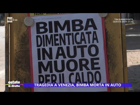 Tragedia a Venezia, bimba morta in auto - Estate in diretta 19/07/2024