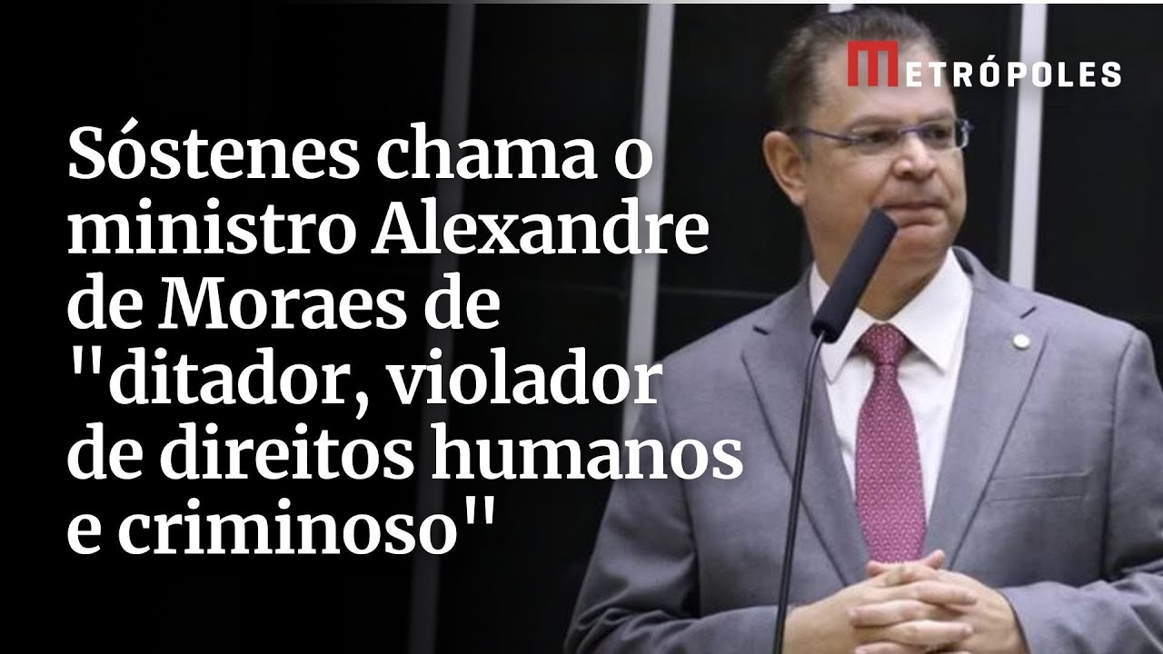 Sóstenes chama o ministro Alexandre de Moraes de “ditador, violador de direitos humanos e criminoso”