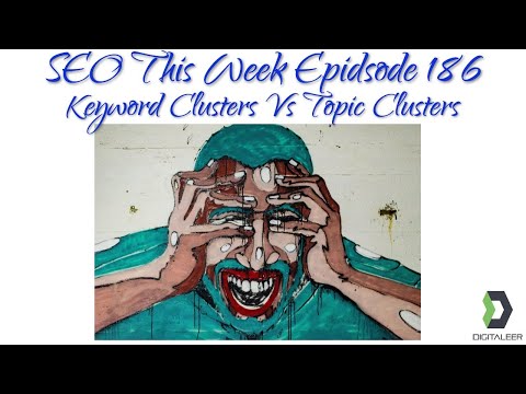 SEO This Week Episode 186 - Keyword Clustering vs Topic Clustering