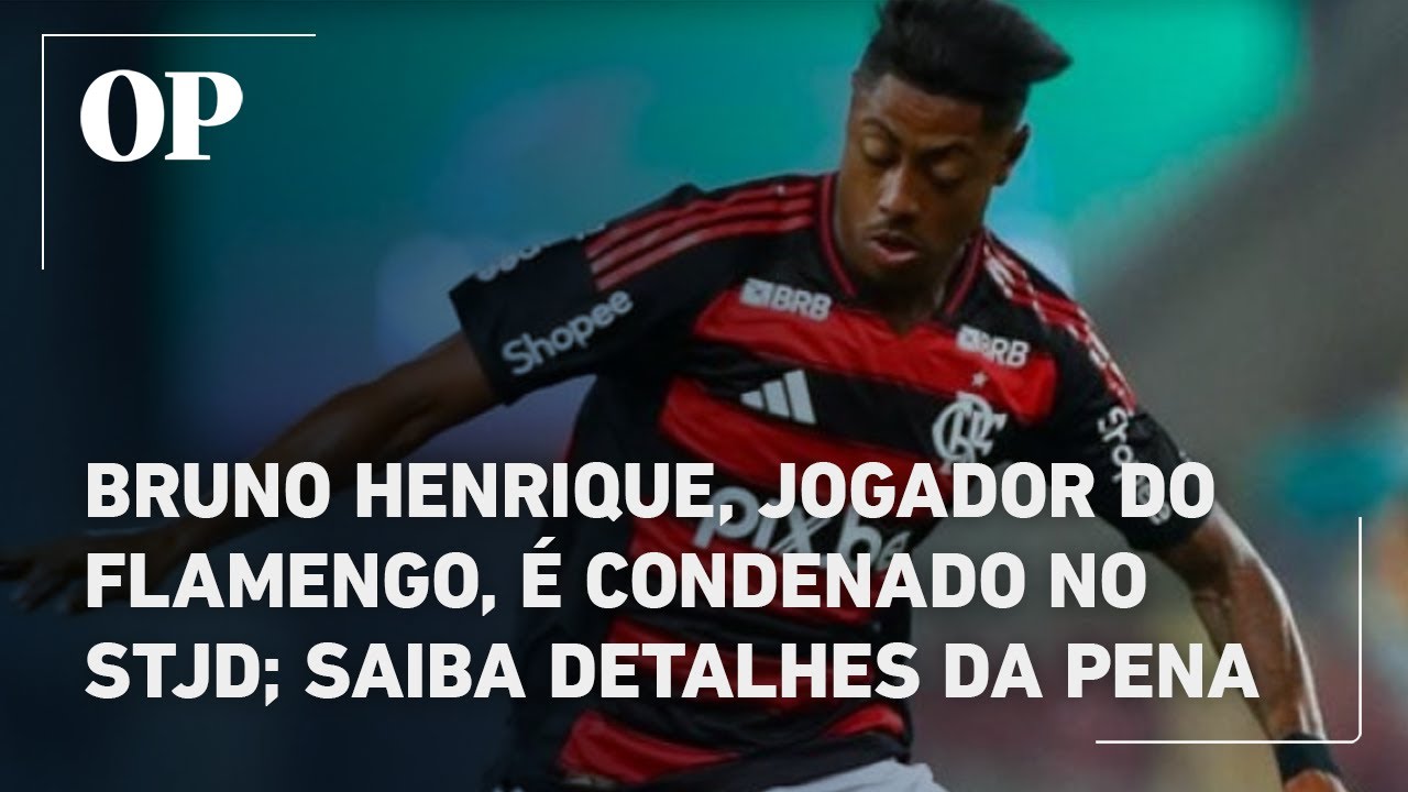 Bruno Henrique jogador do Flamengo é condenado no STJD saiba detalhes da pena