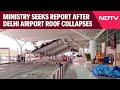 Delhi Airport Issue | Delhi Airport Roof Collapse Fallout: Ministry Orders War Rooms